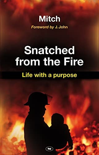 Snatched from the Fire: Life with a Purpose