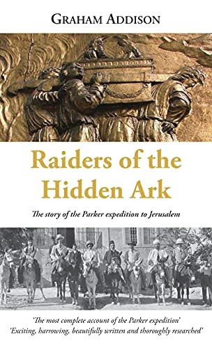 Raiders of the Hidden Ark: -  The story of the Parker  - expedition to Jerusalem