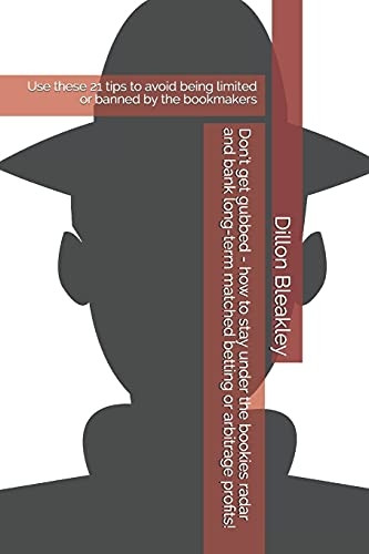Don't get gubbed  -  how to -  stay under the bookies  - radar and bank long - term  - matched betting or  - arbitrage profits!: Use  - these 21 tips to avoid  - being limited or banned by -  the bookmakers