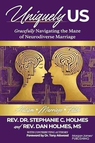 Uniquely Us: Gracefully Navigating the Maze of Neurodiverse Marriage, Autism and Faith