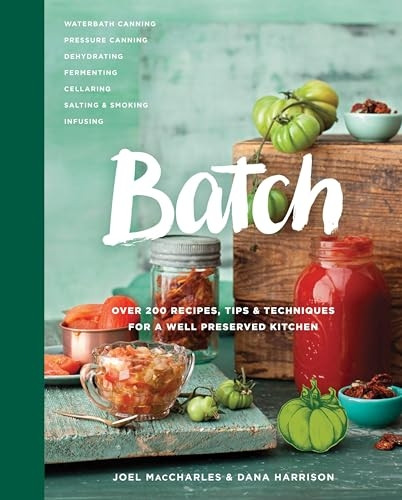Batch: Over 200 Recipes, Tips and Techniques for a Well Preserved Kitchen