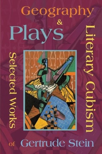 Literary Cubism - Geography & Plays - Selected Works of Gertrude Stein