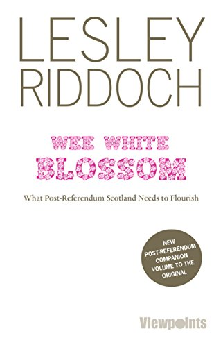 Wee White Blossom: What Post-Referendum Scotland Needs to Flourish (Viewpoints)