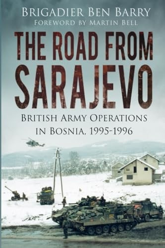 The Road From Sarajevo: British Army Operations In Bosnia, 1995-1996