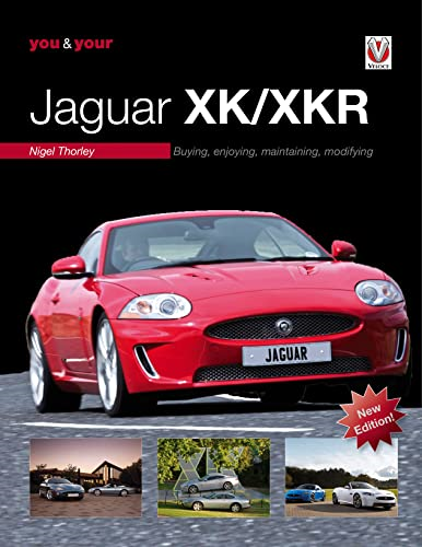 YOU & YOUR JAGUAR XK/XKR: Buying, Enjoying, Maintaining, Modifying - New Edition