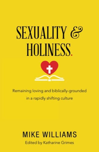 Sexuality & Holiness.: Remaining Loving and Biblically-Grounded in a Rapidly Shifting Culture