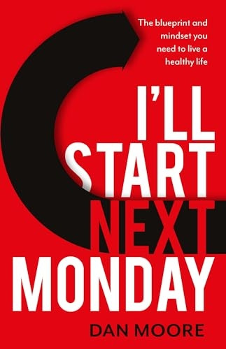 I'll Start Next Monday: The blueprint and mindset you need to live a healthy life