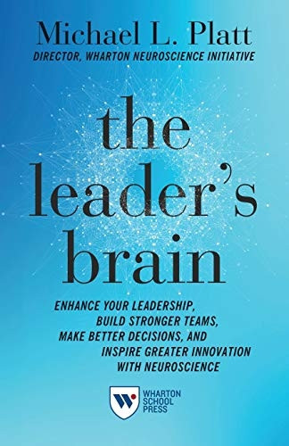 The Leader's Brain: Enhance -  Your Leadership, Build  - Stronger Teams, Make Better -  Decisions, and Inspire  - Greater Innovation with  - Neuroscience