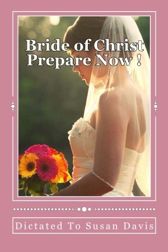 Bride of Christ Prepare Now