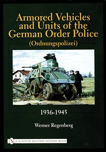 Armored Vehicles and Units of the German Order Police (Ordnungspolizei): 1936-1945