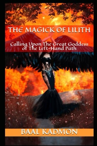 The Magick Of Lilith: Calling Upon the Goddess of the Left Hand Path (Mesopotamian Magick)