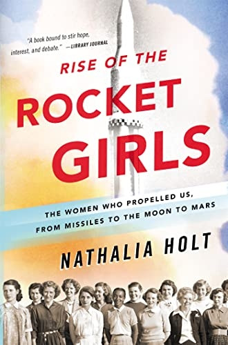 Rise of the Rocket Girls: The Women Who Propelled Us, from missiles to the Moon to Mars
