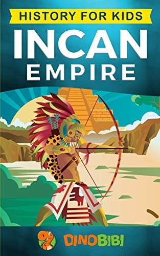 History for kids: Incan Empire: History of the Incan Empire and Civilization (Ancient Civilization) (History for Kids)
