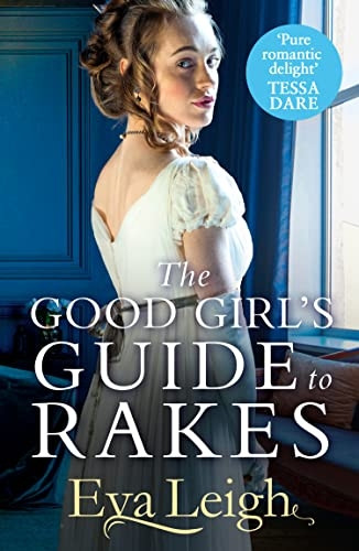 The Good Girl's Guide To Rakes (Last Chance Scoundrels, Book 1) (Last Chance Scoundrels)