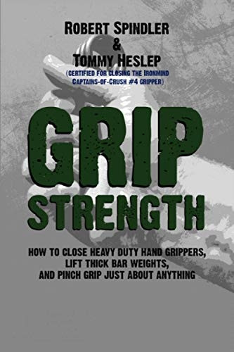 Grip Strength: How to Close Heavy Duty Hand Grippers, Lift Thick Bar Weights, and Pinch Grip Just about Anything