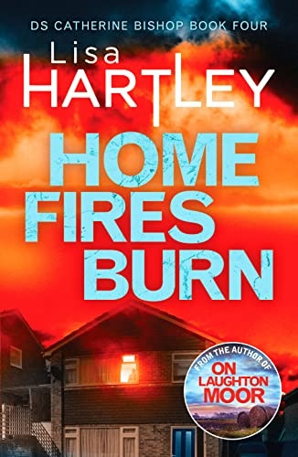 Home Fires Burn: A page-turning crime thriller (Detective Catherine Bishop)