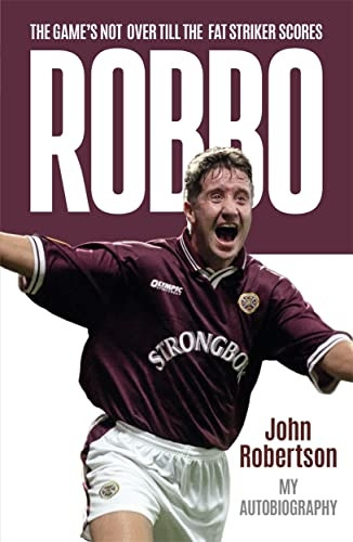 Robbo: The Game's Not Over till the Fat Striker Scores: The Autobiography