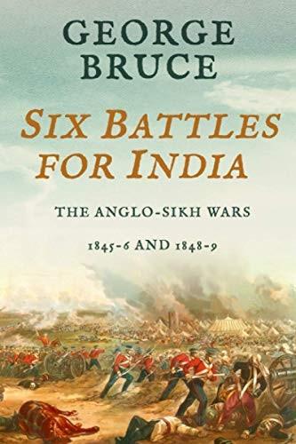 Six Battles for India: Anglo-Sikh Wars, 1845-46 and 1848-49