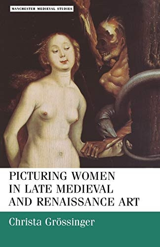 Picturing Women in Late Medieval Art (Manchester Medieval Studies)