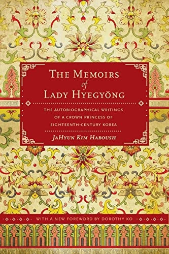 The Memoirs of Lady Hyegyong: The Autobiographical Writings of a Crown Princess of Eighteenth-Century Korea