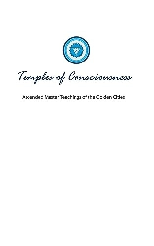 Temples of Consciousness: A Spiritual Guide for the Great Awakening-the Ascension Teachings for Right Now (Golden City)