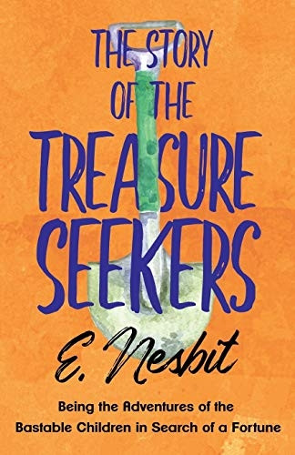 The Story of the Treasure  - Seekers;Being the Adventures -  of the Bastable Children  - in Search of a Fortune  - (Bastable)