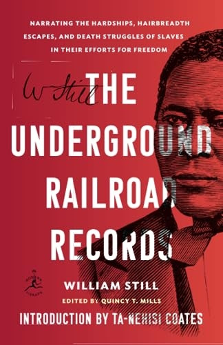 The Underground Railroad Records: Narrating the Hardships, Hairbreadth Escapes, and Death Struggles of Slaves in Their Efforts for Freedom