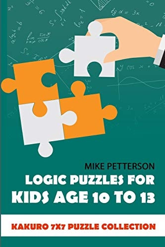 Logic Puzzles For Kids Age 10 To 13: Kakuro 7x7 Puzzle Collection (Math Puzzles for Teens)