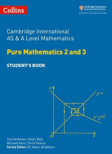 Collins Cambridge AS & A Level - Cambridge International AS & A Level Mathematics Pure Mathematics 2 and 3 Student's Book (Collins Cambridge AS & A Level)