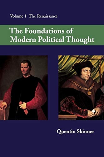 The Foundations of Modern Political Thought: Volume 1, The Renaissance: Renaissance v. 1