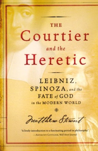 The Courtier and the Heretic: The Secret Encounter Between Leibniz and Spinoza That Defines the Modern World