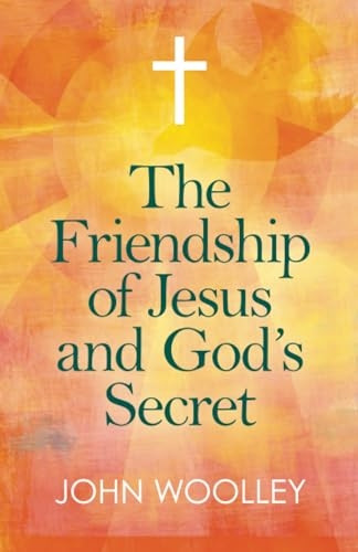 Friendship of Jesus and God's Secret, The: The ways in which His love can affect us