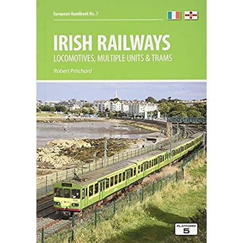 Irish Railways: Locomotives, Multiple Units and Trams (European Handbooks)