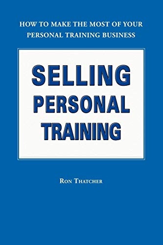 Selling Personal Training: How To Make the Most of Your Personal Training Business