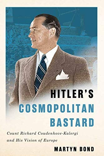 Hitler's Cosmopolitan ba*tard: Count Richard Coudenhove-Kalergi and His Vision of Europe