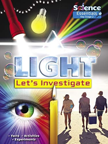 Light: Let's Investigate: Facts Activities Experiments (Science Essentials - Key Stage 2)
