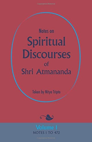 Notes on Spiritual Discourses of Shri Atmananda: Volume 1