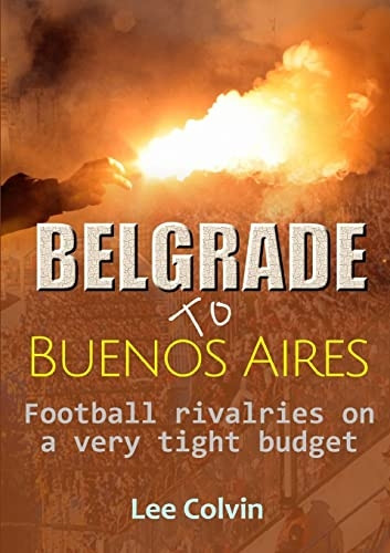 Belgrade to Buenos Aires - Football rivalries on a very tight budget