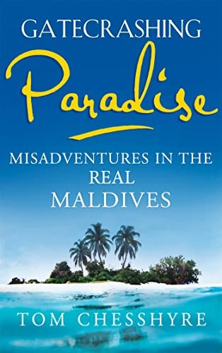 Gatecrashing Paradise: Misadventures in the Real Maldives