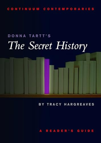 Continuum Contemporaries series: Donna Tartt's  The Secret History : A Reader's Guide (Continuum Contemporaries)