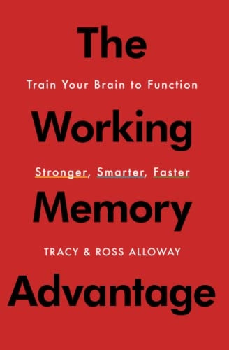 The Working Memory Advantage: Train Your Brain to Function Stronger, Smarter, Faster