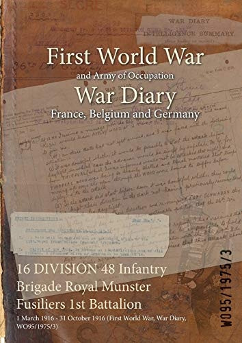 16 Division 48 Infantry Brigade Royal Munster Fusiliers 1st Battalion: 1 March 1916 - 31 October 1916 (First World War, War Diary, Wo95/1975/3)