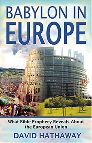Babylon in Europe: What Bible Prophecy Reveals About the European Union