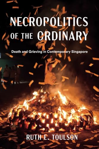 Necropolitics of the  Ordinary: Death and  Grieving in Contemporary  Singapore