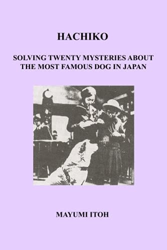 Hachiko: Solving Twenty Mysteries about the Most Famous Dog in Japan