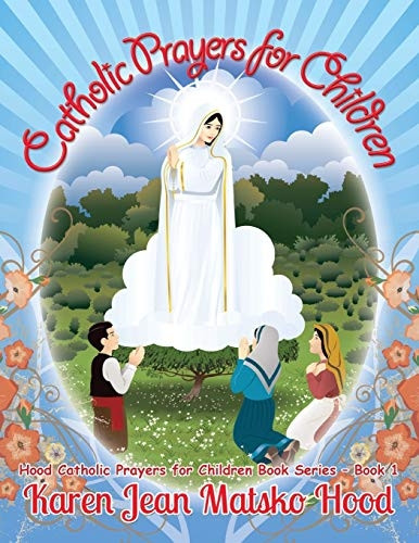 Catholic Prayers for Children: Collected by Karen Jean Matsko Hood (Hood Catholic Prayers for Children Book)