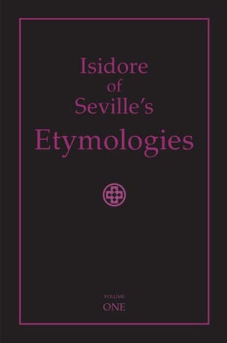 Isidore of Seville's Etymologies: Complete English Translation, Volume I