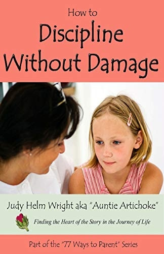 How to Discipline Without Damage (77 Ways to Parent)
