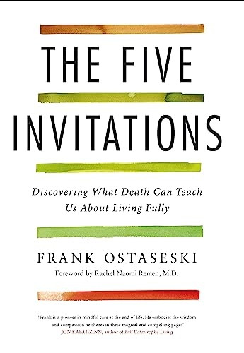 The Five Invitations: Discovering What Death Can Teach Us About Living Fully