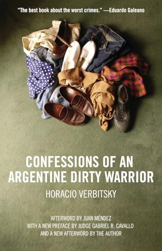 Confessions of an Argentine Dirty Warrior: A Firsthand Account of Atrocity